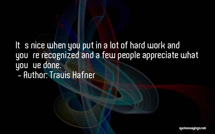 Travis Hafner Quotes: It's Nice When You Put In A Lot Of Hard Work And You're Recognized And A Few People Appreciate What