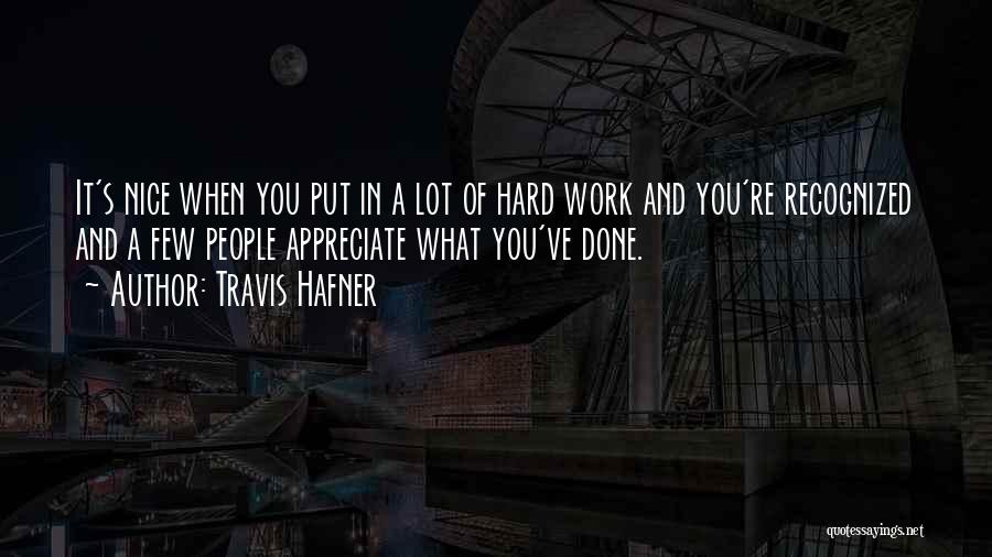 Travis Hafner Quotes: It's Nice When You Put In A Lot Of Hard Work And You're Recognized And A Few People Appreciate What