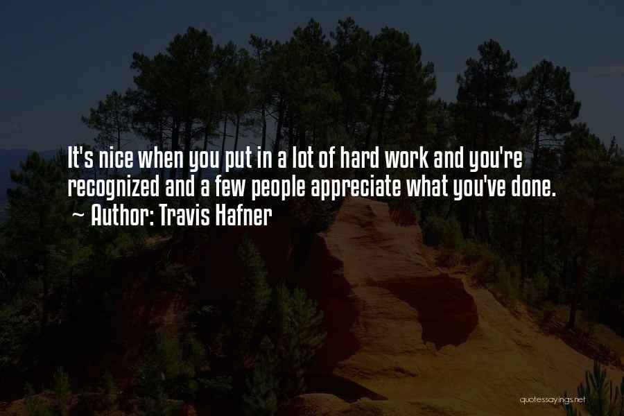 Travis Hafner Quotes: It's Nice When You Put In A Lot Of Hard Work And You're Recognized And A Few People Appreciate What