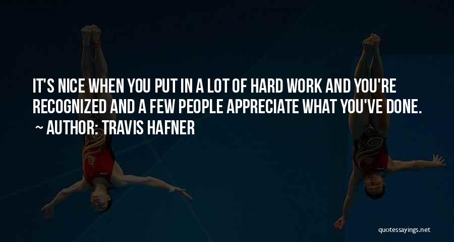 Travis Hafner Quotes: It's Nice When You Put In A Lot Of Hard Work And You're Recognized And A Few People Appreciate What