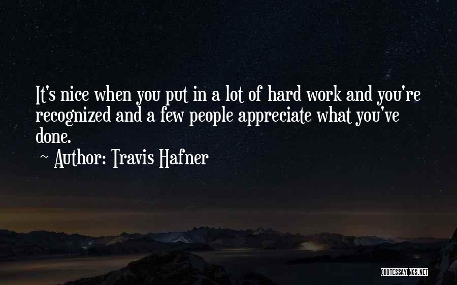 Travis Hafner Quotes: It's Nice When You Put In A Lot Of Hard Work And You're Recognized And A Few People Appreciate What