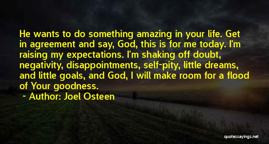 Joel Osteen Quotes: He Wants To Do Something Amazing In Your Life. Get In Agreement And Say, God, This Is For Me Today.