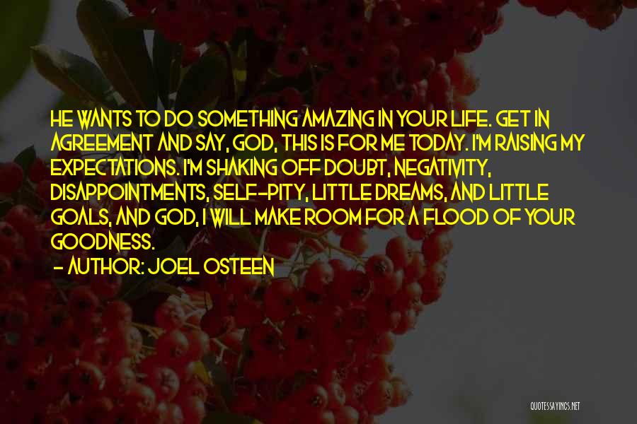 Joel Osteen Quotes: He Wants To Do Something Amazing In Your Life. Get In Agreement And Say, God, This Is For Me Today.