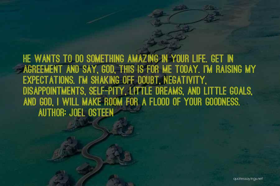 Joel Osteen Quotes: He Wants To Do Something Amazing In Your Life. Get In Agreement And Say, God, This Is For Me Today.