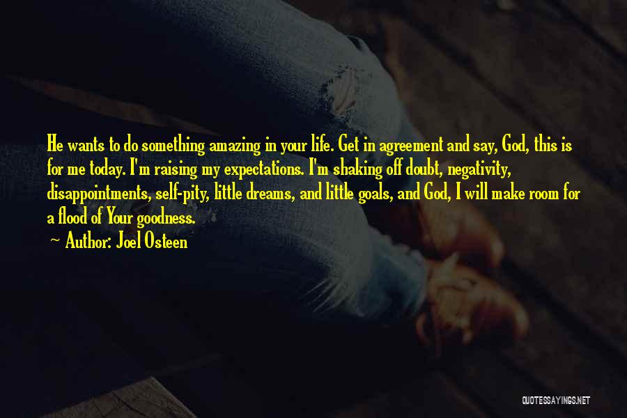 Joel Osteen Quotes: He Wants To Do Something Amazing In Your Life. Get In Agreement And Say, God, This Is For Me Today.