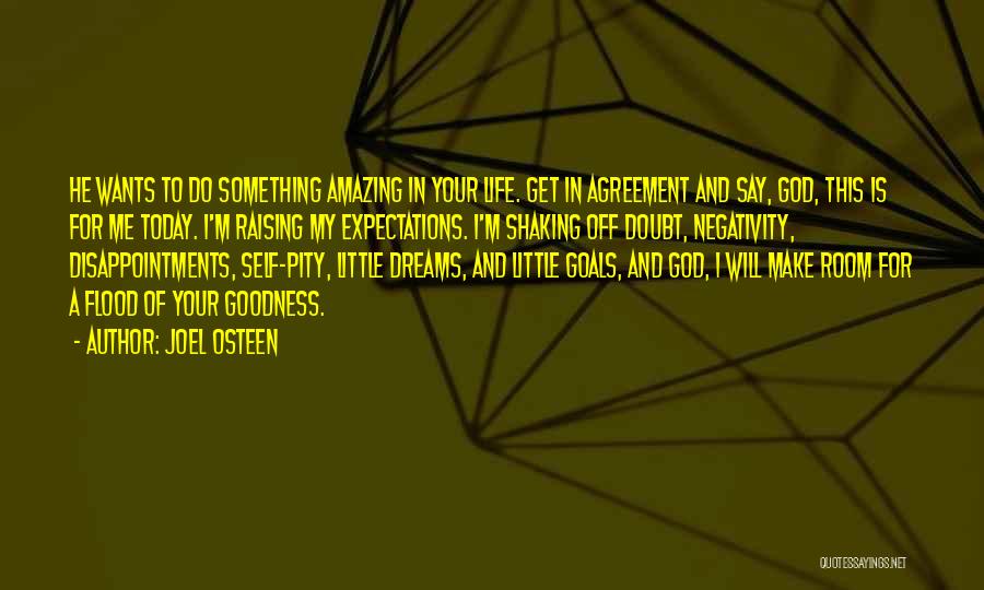 Joel Osteen Quotes: He Wants To Do Something Amazing In Your Life. Get In Agreement And Say, God, This Is For Me Today.