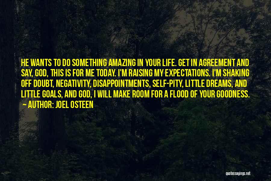 Joel Osteen Quotes: He Wants To Do Something Amazing In Your Life. Get In Agreement And Say, God, This Is For Me Today.