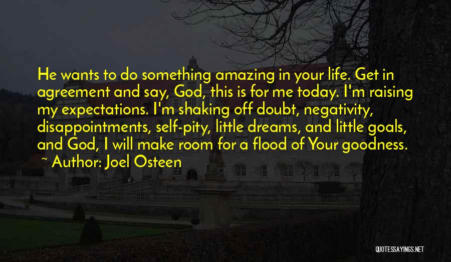 Joel Osteen Quotes: He Wants To Do Something Amazing In Your Life. Get In Agreement And Say, God, This Is For Me Today.