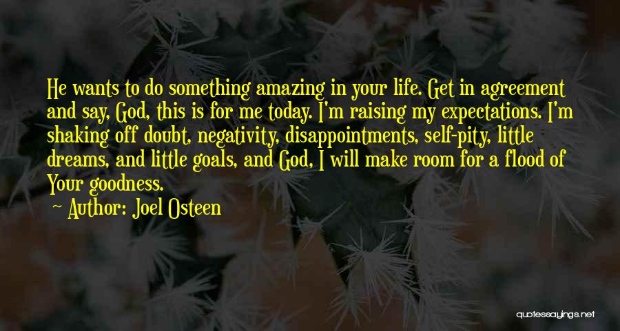 Joel Osteen Quotes: He Wants To Do Something Amazing In Your Life. Get In Agreement And Say, God, This Is For Me Today.