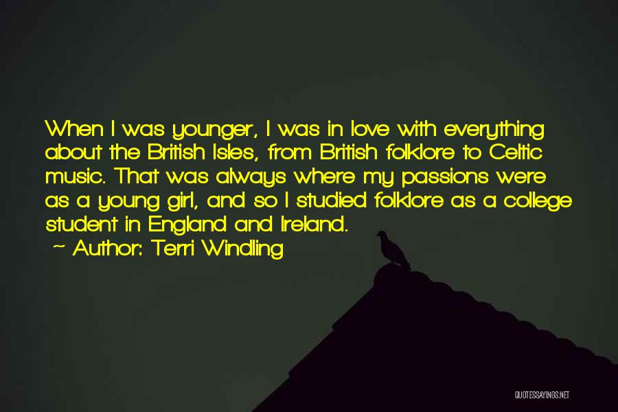 Terri Windling Quotes: When I Was Younger, I Was In Love With Everything About The British Isles, From British Folklore To Celtic Music.