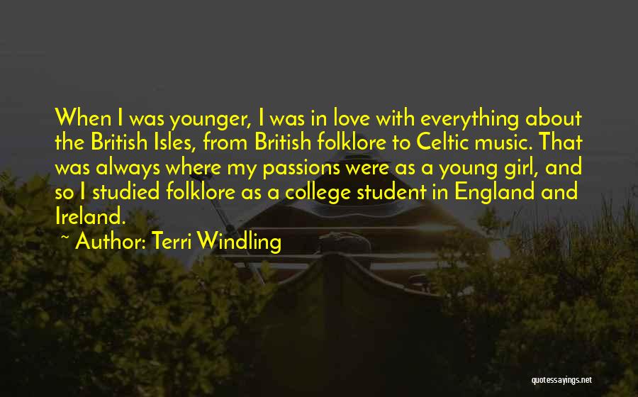 Terri Windling Quotes: When I Was Younger, I Was In Love With Everything About The British Isles, From British Folklore To Celtic Music.