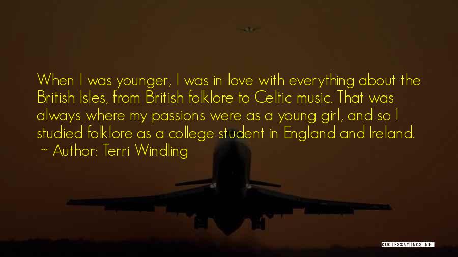 Terri Windling Quotes: When I Was Younger, I Was In Love With Everything About The British Isles, From British Folklore To Celtic Music.