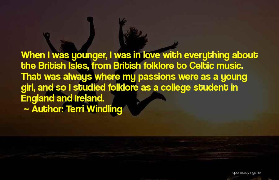 Terri Windling Quotes: When I Was Younger, I Was In Love With Everything About The British Isles, From British Folklore To Celtic Music.