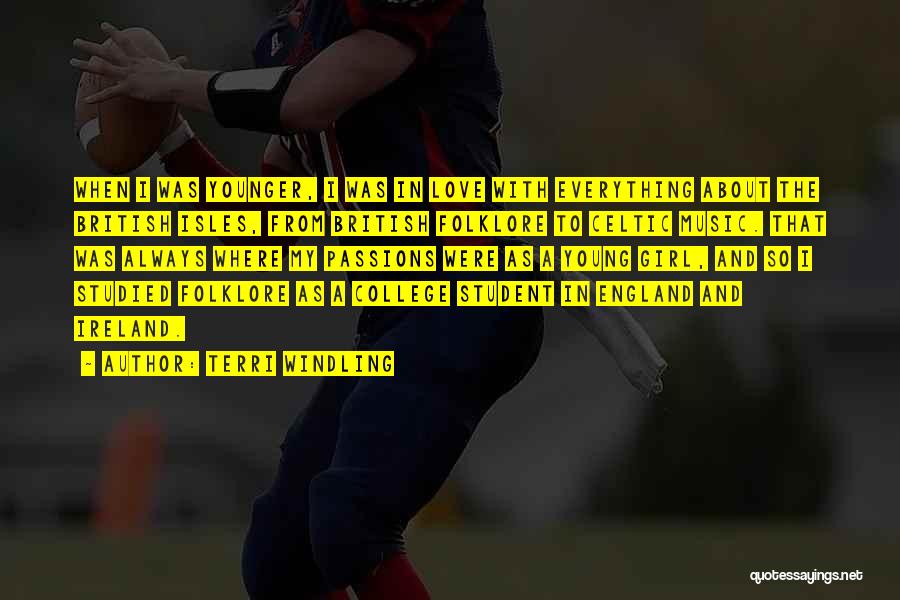 Terri Windling Quotes: When I Was Younger, I Was In Love With Everything About The British Isles, From British Folklore To Celtic Music.