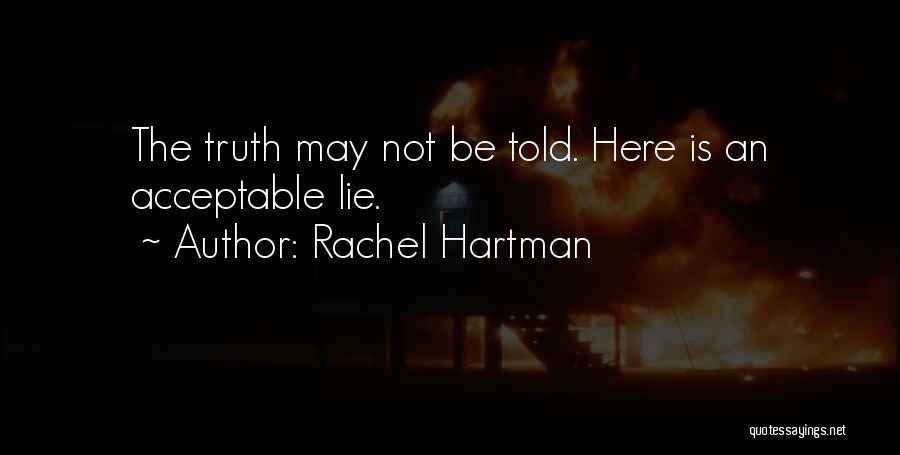 Rachel Hartman Quotes: The Truth May Not Be Told. Here Is An Acceptable Lie.