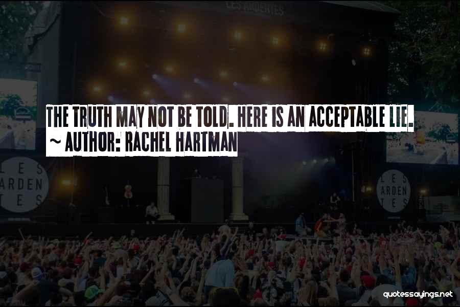 Rachel Hartman Quotes: The Truth May Not Be Told. Here Is An Acceptable Lie.