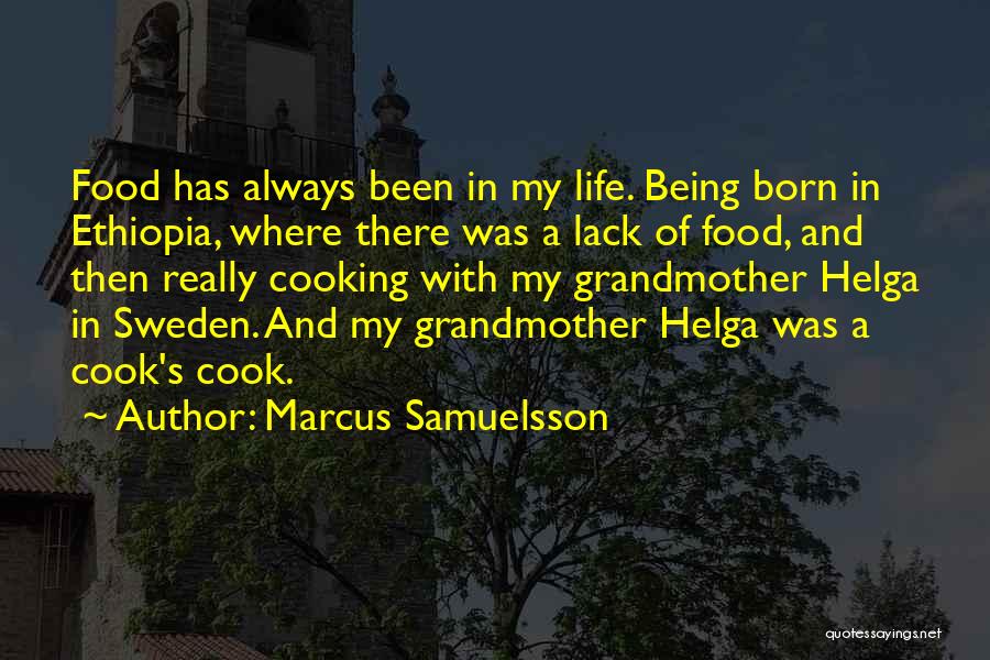 Marcus Samuelsson Quotes: Food Has Always Been In My Life. Being Born In Ethiopia, Where There Was A Lack Of Food, And Then