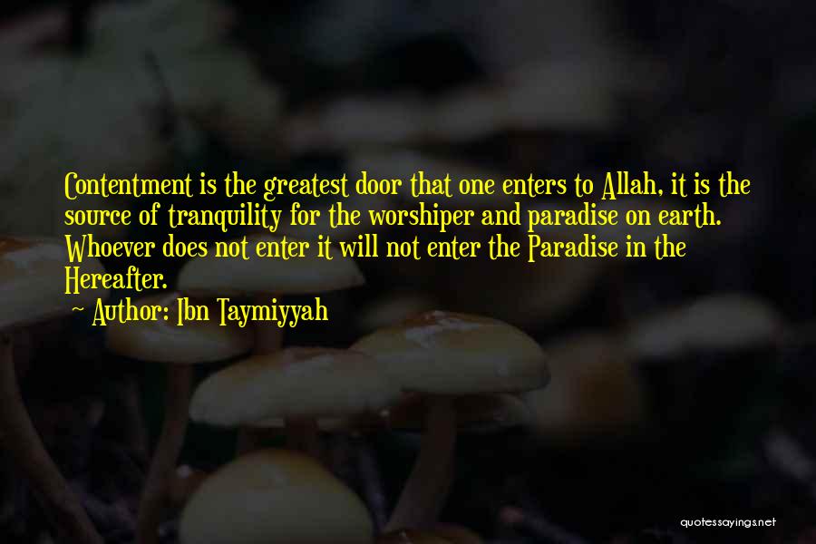 Ibn Taymiyyah Quotes: Contentment Is The Greatest Door That One Enters To Allah, It Is The Source Of Tranquility For The Worshiper And