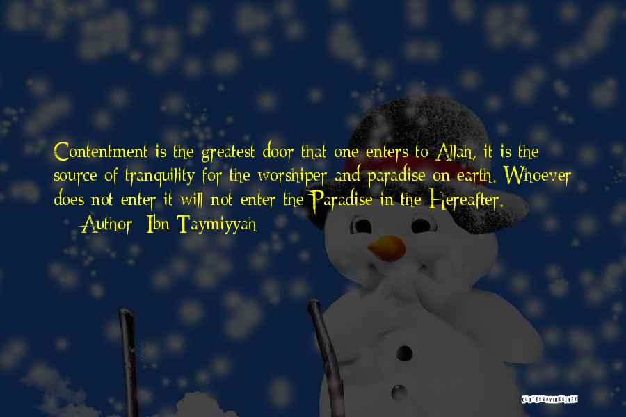 Ibn Taymiyyah Quotes: Contentment Is The Greatest Door That One Enters To Allah, It Is The Source Of Tranquility For The Worshiper And