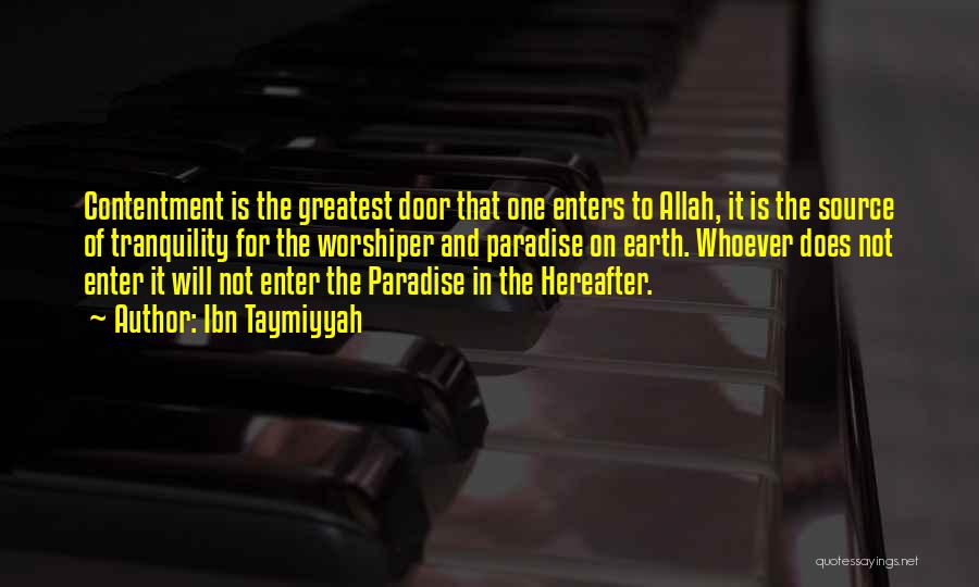 Ibn Taymiyyah Quotes: Contentment Is The Greatest Door That One Enters To Allah, It Is The Source Of Tranquility For The Worshiper And