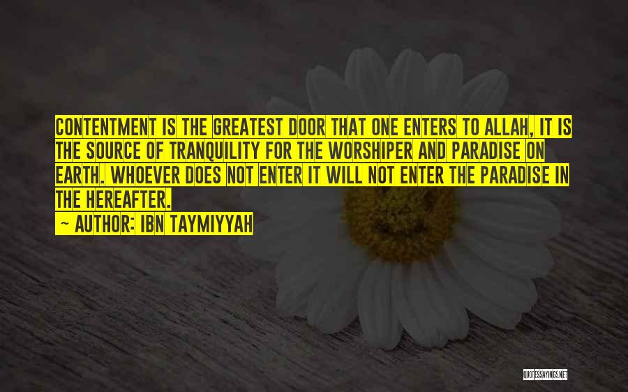 Ibn Taymiyyah Quotes: Contentment Is The Greatest Door That One Enters To Allah, It Is The Source Of Tranquility For The Worshiper And