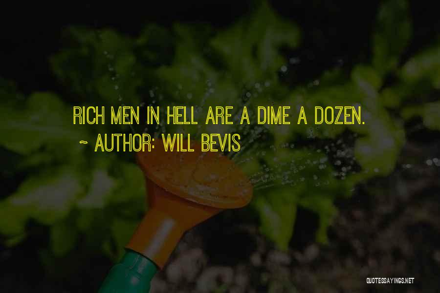 Will Bevis Quotes: Rich Men In Hell Are A Dime A Dozen.