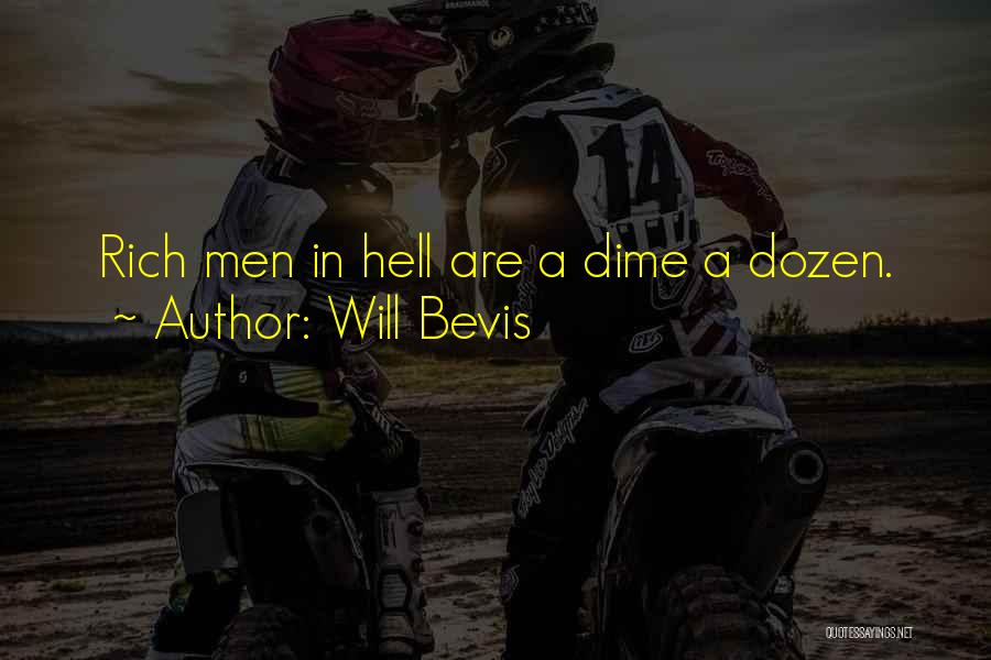 Will Bevis Quotes: Rich Men In Hell Are A Dime A Dozen.