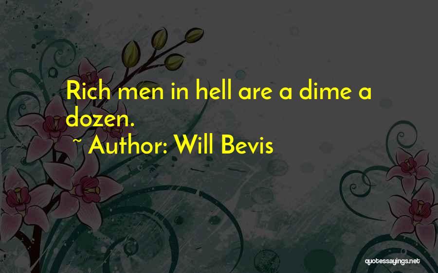 Will Bevis Quotes: Rich Men In Hell Are A Dime A Dozen.