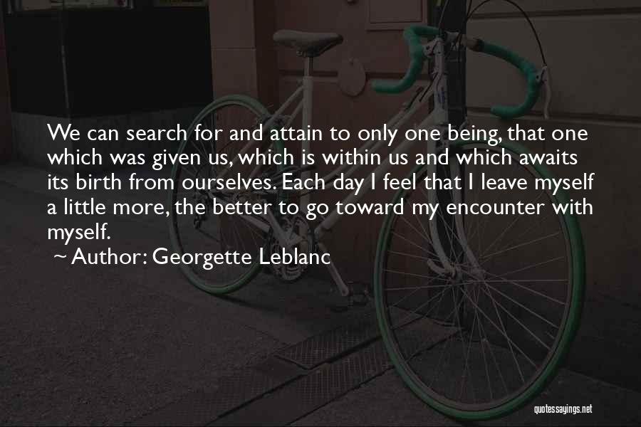 Georgette Leblanc Quotes: We Can Search For And Attain To Only One Being, That One Which Was Given Us, Which Is Within Us