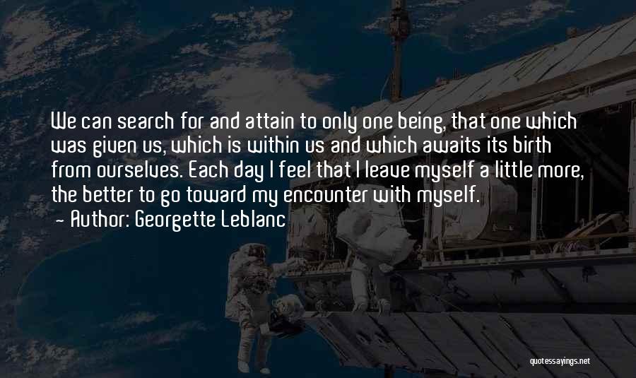 Georgette Leblanc Quotes: We Can Search For And Attain To Only One Being, That One Which Was Given Us, Which Is Within Us