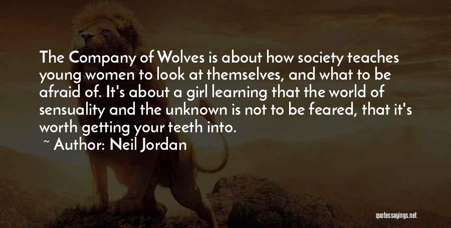 Neil Jordan Quotes: The Company Of Wolves Is About How Society Teaches Young Women To Look At Themselves, And What To Be Afraid