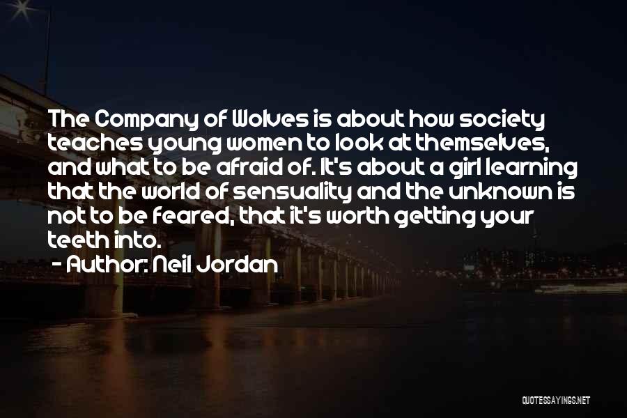 Neil Jordan Quotes: The Company Of Wolves Is About How Society Teaches Young Women To Look At Themselves, And What To Be Afraid