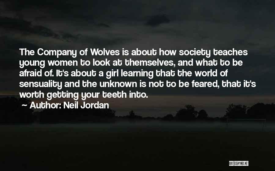 Neil Jordan Quotes: The Company Of Wolves Is About How Society Teaches Young Women To Look At Themselves, And What To Be Afraid