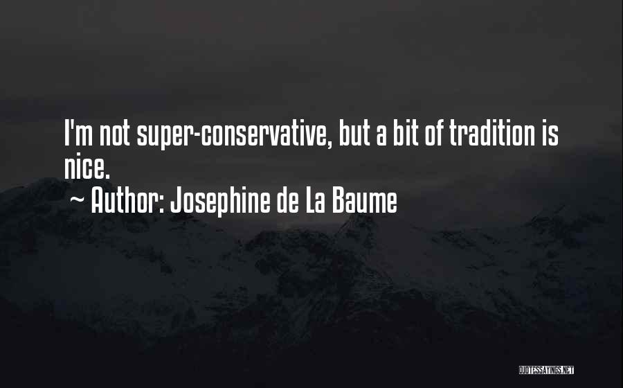 Josephine De La Baume Quotes: I'm Not Super-conservative, But A Bit Of Tradition Is Nice.