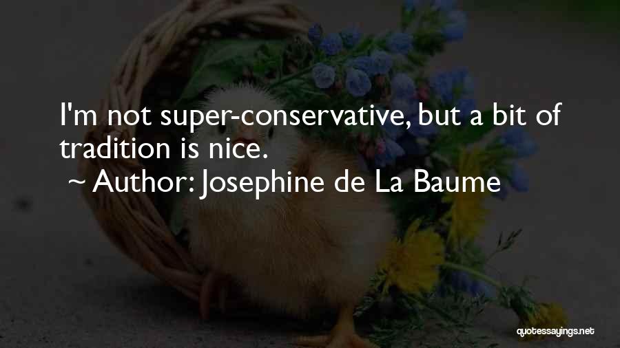 Josephine De La Baume Quotes: I'm Not Super-conservative, But A Bit Of Tradition Is Nice.