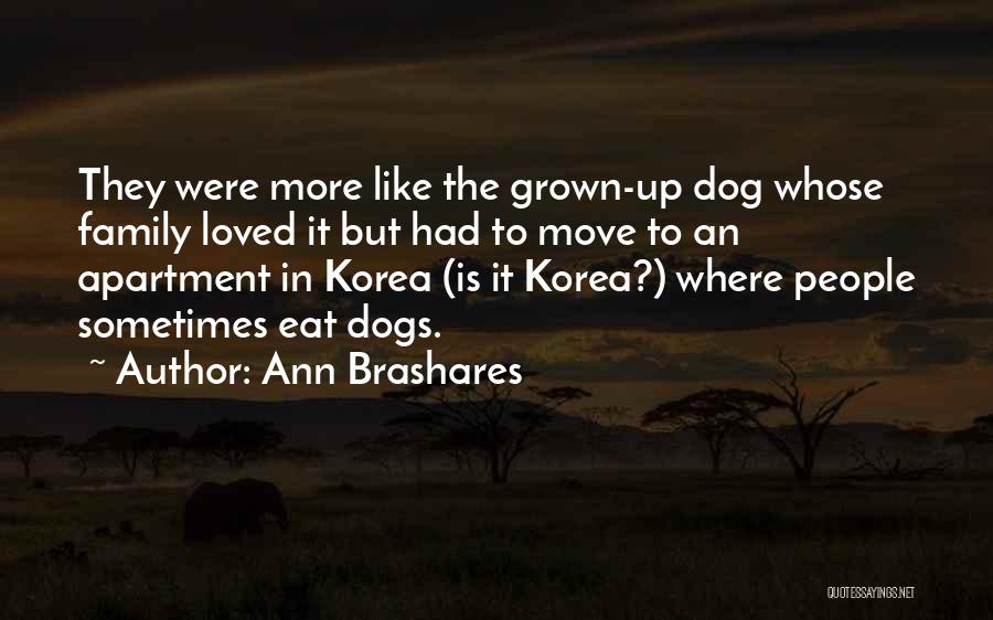 Ann Brashares Quotes: They Were More Like The Grown-up Dog Whose Family Loved It But Had To Move To An Apartment In Korea