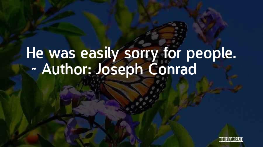 Joseph Conrad Quotes: He Was Easily Sorry For People.
