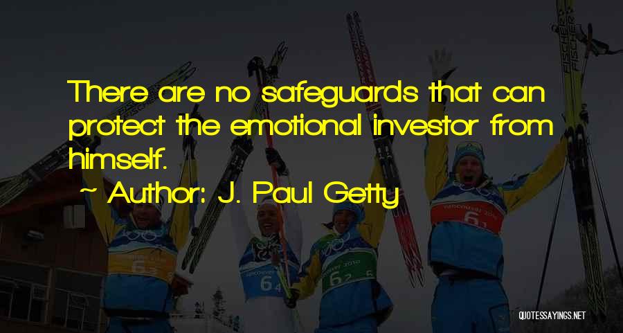 J. Paul Getty Quotes: There Are No Safeguards That Can Protect The Emotional Investor From Himself.
