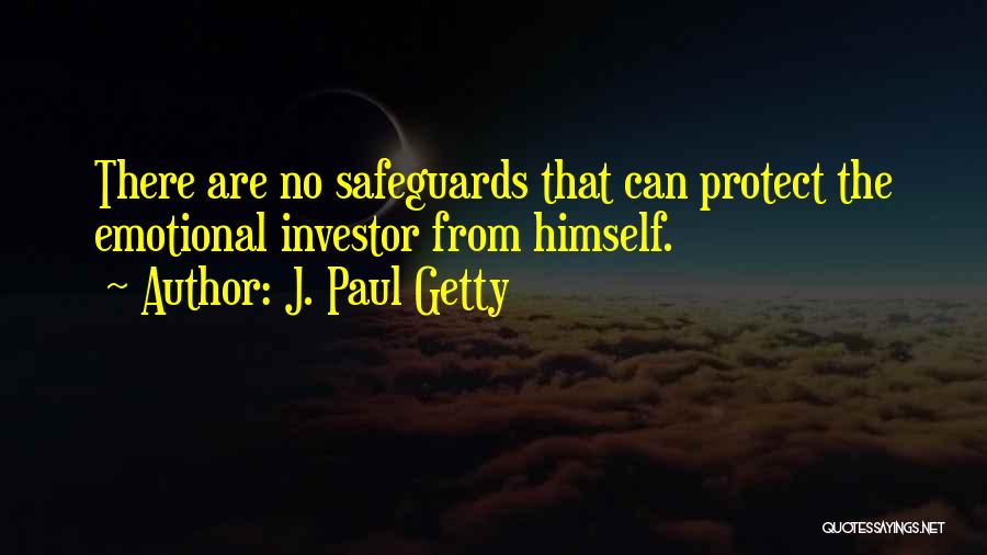 J. Paul Getty Quotes: There Are No Safeguards That Can Protect The Emotional Investor From Himself.