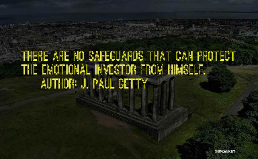 J. Paul Getty Quotes: There Are No Safeguards That Can Protect The Emotional Investor From Himself.
