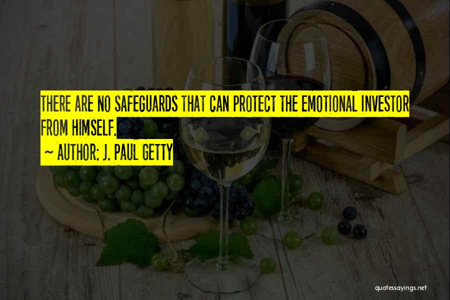 J. Paul Getty Quotes: There Are No Safeguards That Can Protect The Emotional Investor From Himself.