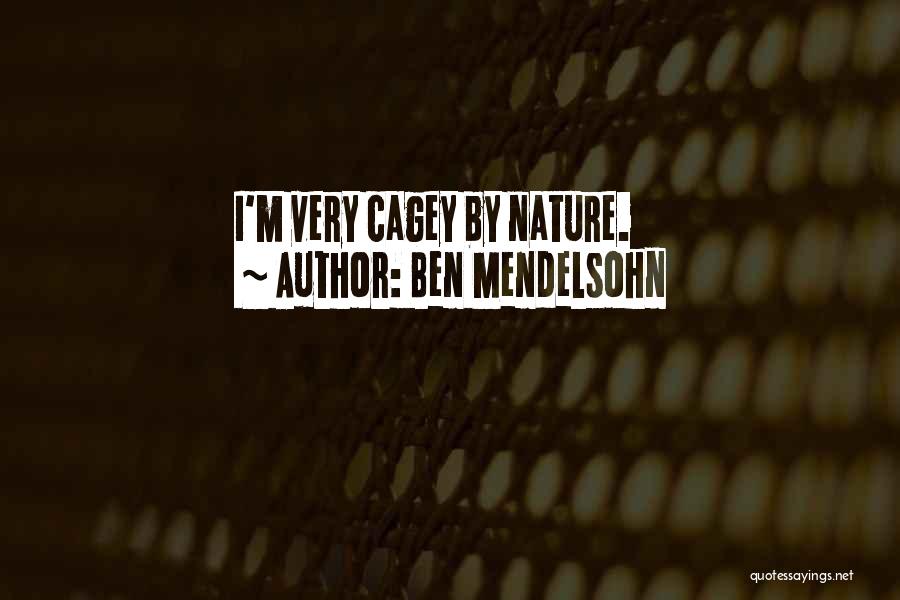 Ben Mendelsohn Quotes: I'm Very Cagey By Nature.
