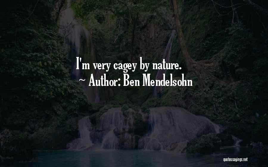 Ben Mendelsohn Quotes: I'm Very Cagey By Nature.