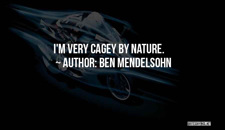 Ben Mendelsohn Quotes: I'm Very Cagey By Nature.
