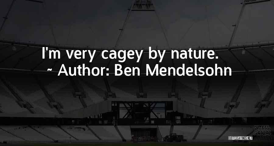 Ben Mendelsohn Quotes: I'm Very Cagey By Nature.