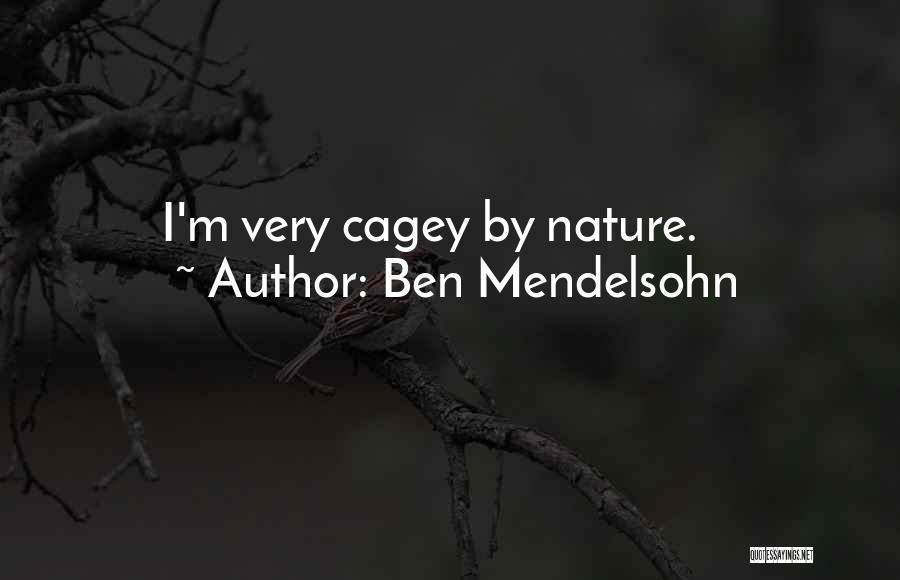 Ben Mendelsohn Quotes: I'm Very Cagey By Nature.