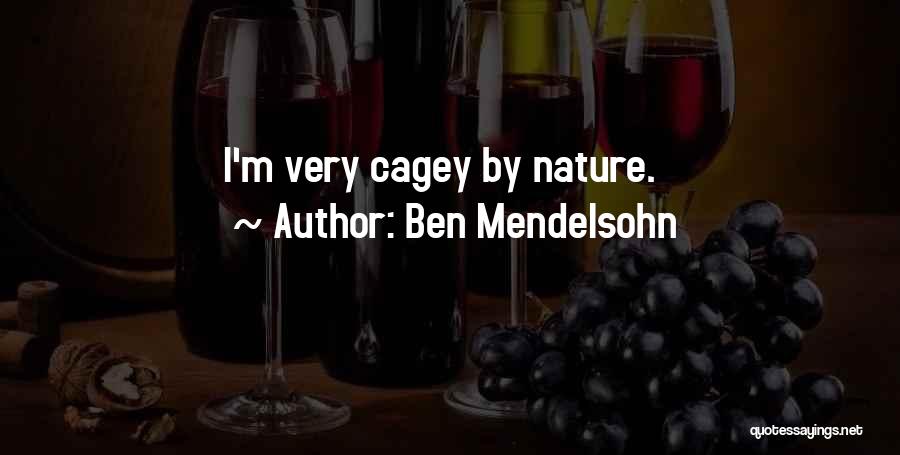 Ben Mendelsohn Quotes: I'm Very Cagey By Nature.