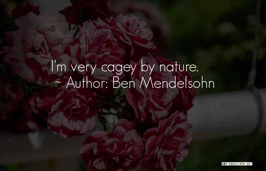 Ben Mendelsohn Quotes: I'm Very Cagey By Nature.