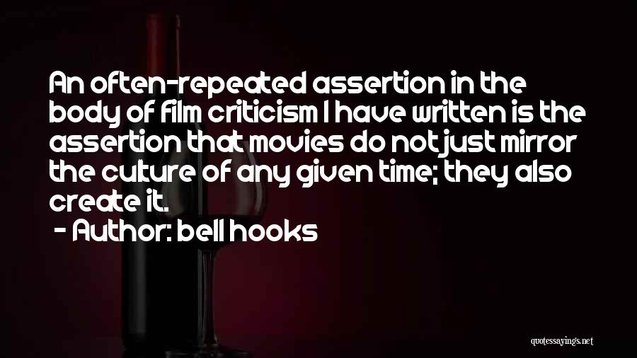 Bell Hooks Quotes: An Often-repeated Assertion In The Body Of Film Criticism I Have Written Is The Assertion That Movies Do Not Just