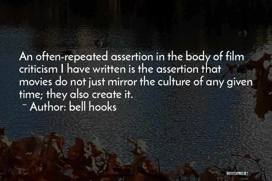 Bell Hooks Quotes: An Often-repeated Assertion In The Body Of Film Criticism I Have Written Is The Assertion That Movies Do Not Just